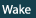 Wake